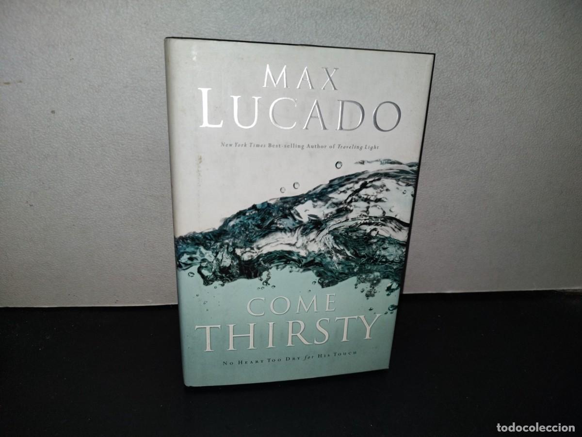 Libros de segunda mano: 155- COME THIRSTY - MAX LUCADO - W. PUBLISHING GROUP - 2004 - Foto 1