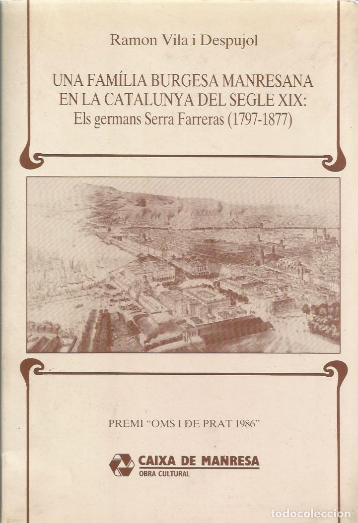 Livres d'occasion: UNA FAMILIA BURGESA MANRESANA EN LA CATALUNYA DEL SEGLE XIX:ELS GERMANS SERRA FARRERAS (1797-1877)