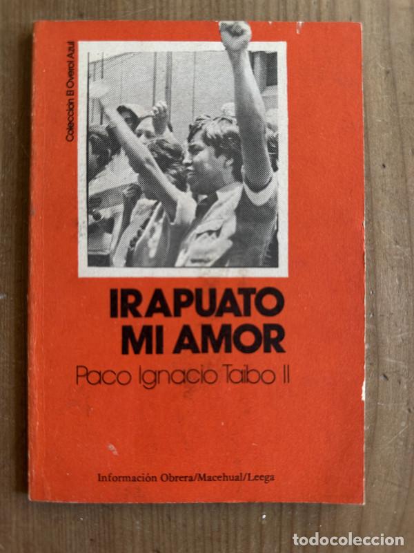 Libros de segunda mano: Irapuato Mi amor - Taibo II, Paco Ignacio - Foto 1