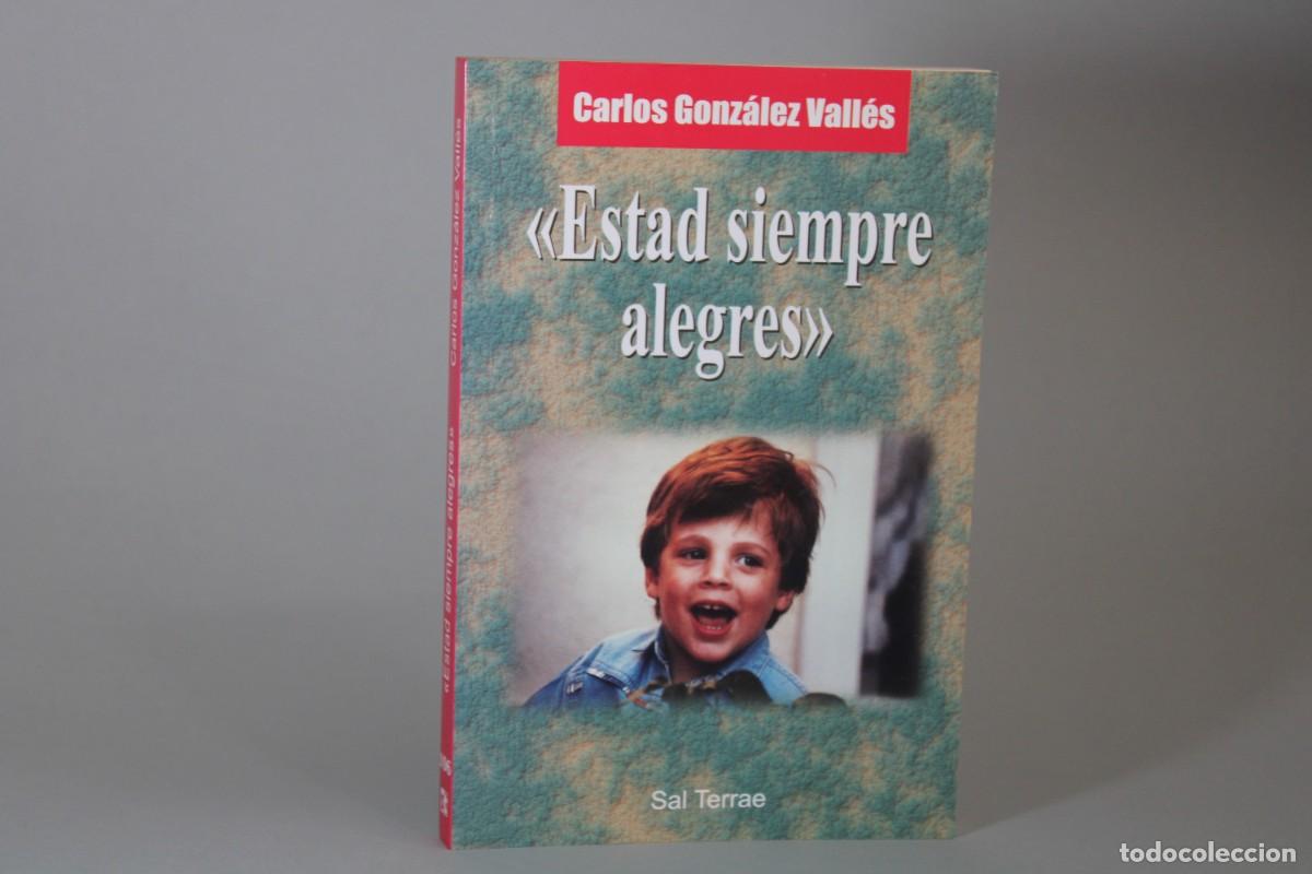 Libros de segunda mano: ESTAD SIEMPRE ALEGRES / CARLOS GONZALEZ VALLES - Foto 1