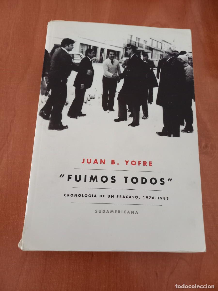 Libri di seconda mano: FUIMOS TODOS - JUAN B. YOFRE - CRONOLOGIA DE UN FRACASO 1976-1983