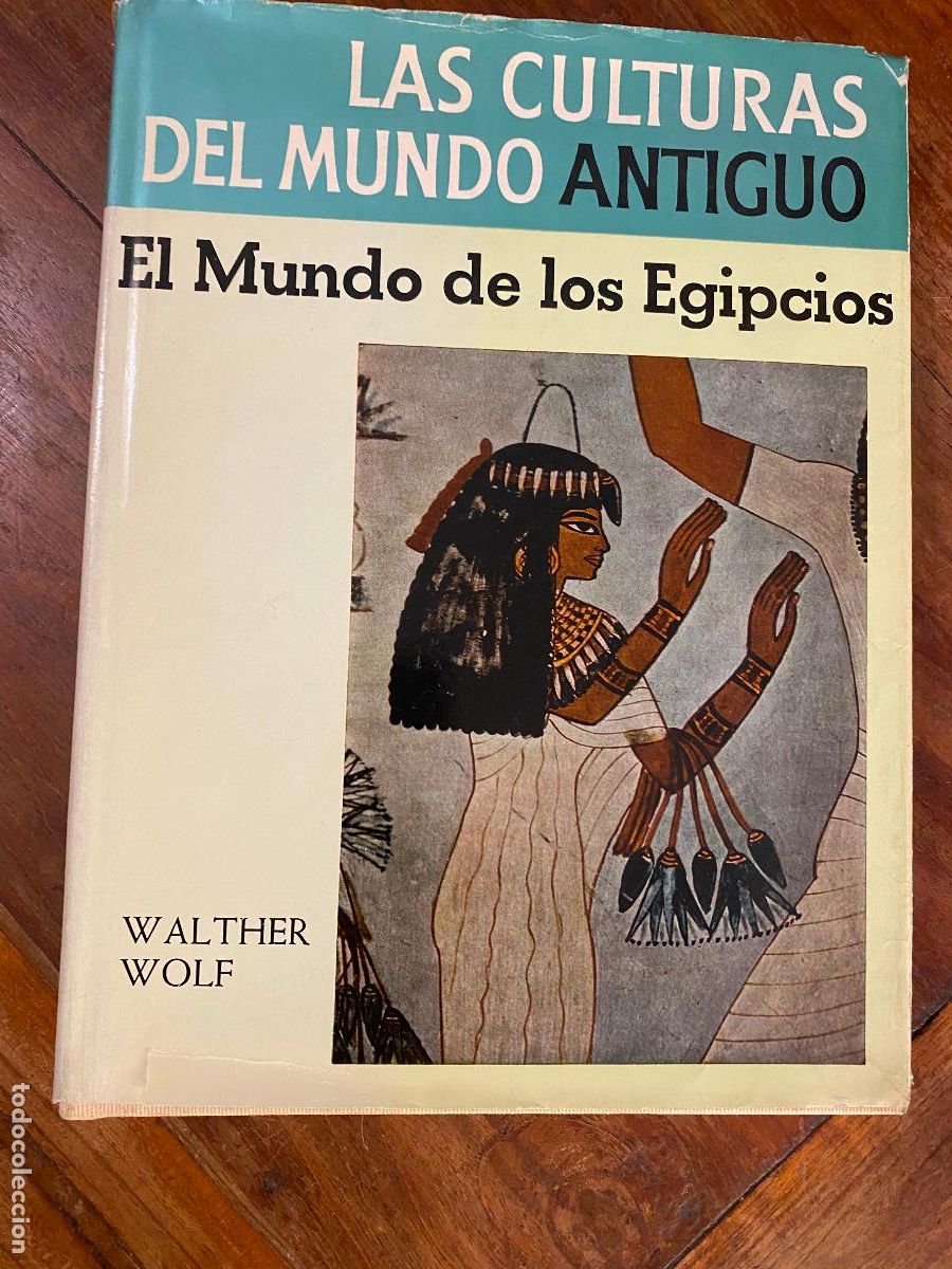Gebrauchte B&uuml;cher: EL MUNDO DE LOS EGIPCIOS. LAS CULTURAS DEL MUNDO ANTIGUO - WOLF, WALTER
