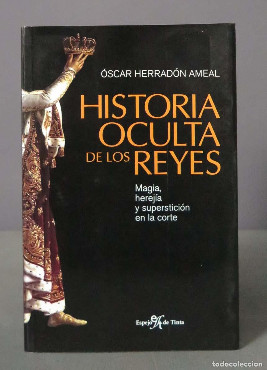 Livres d'occasion: HISTORIA OCULTA DE LOS REYES. MAGIA, HEREJ&Iacute;A Y SUPERTICI&Oacute;N EN LA CORTE OSCAR HERRADON AMEAL