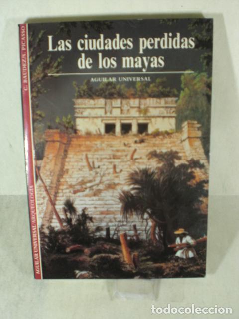 Libros de segunda mano: LA CIUDADES PERDIDAS DE LOS MAYAS - C BAUDEZ - S PICASSO