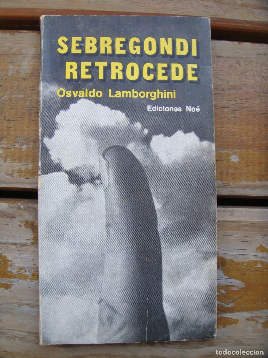 Libros de segunda mano: Osvaldo Lamborghini: SEBREGONDI RETROCEDE. Primera edicion - Foto 1