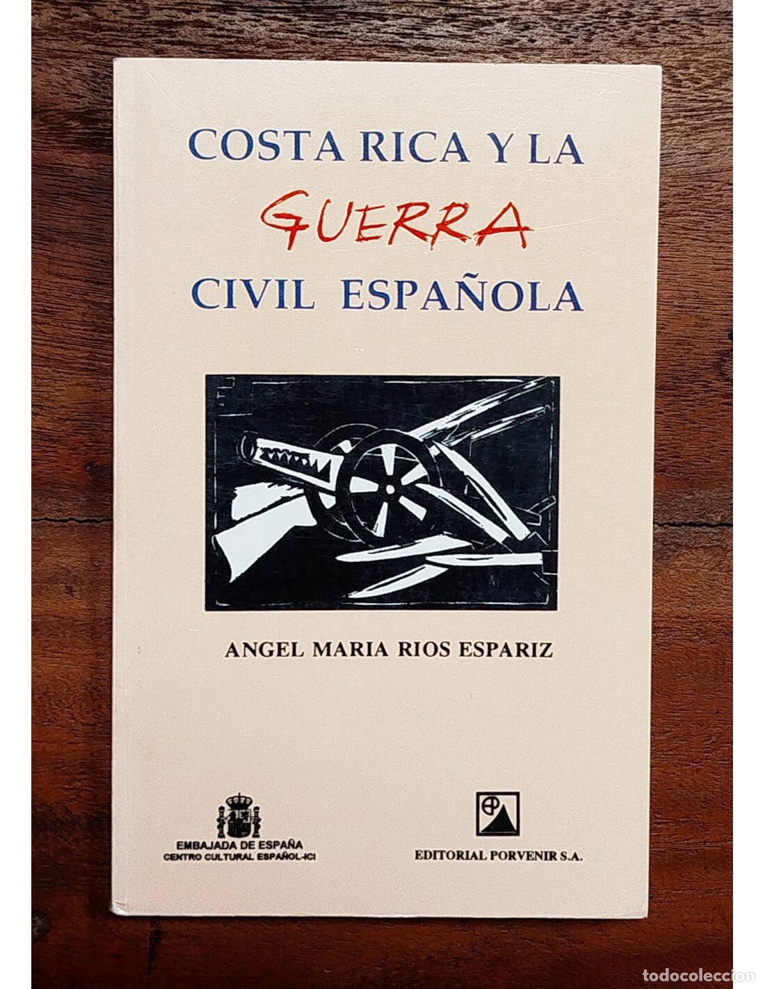 Libros de segunda mano: COSTA RICA Y LA GUERRA CIVIL ESPA&Ntilde;OLA. R&Iacute;OS ESPARIZ, &Aacute;ngel Mar&iacute;a. Editorial Porvenir. 1997.