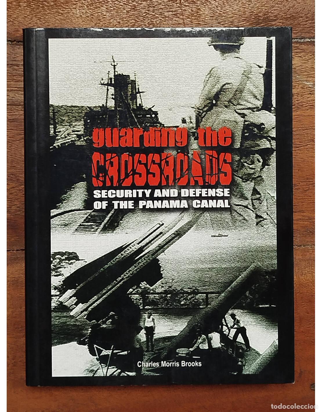 Second hand books: GUARDING THE CROSSROAD: SECURITY AND DEFENSE OF THE PANAMA CANAL. BROOKS, Charles Morris. P & P Grou