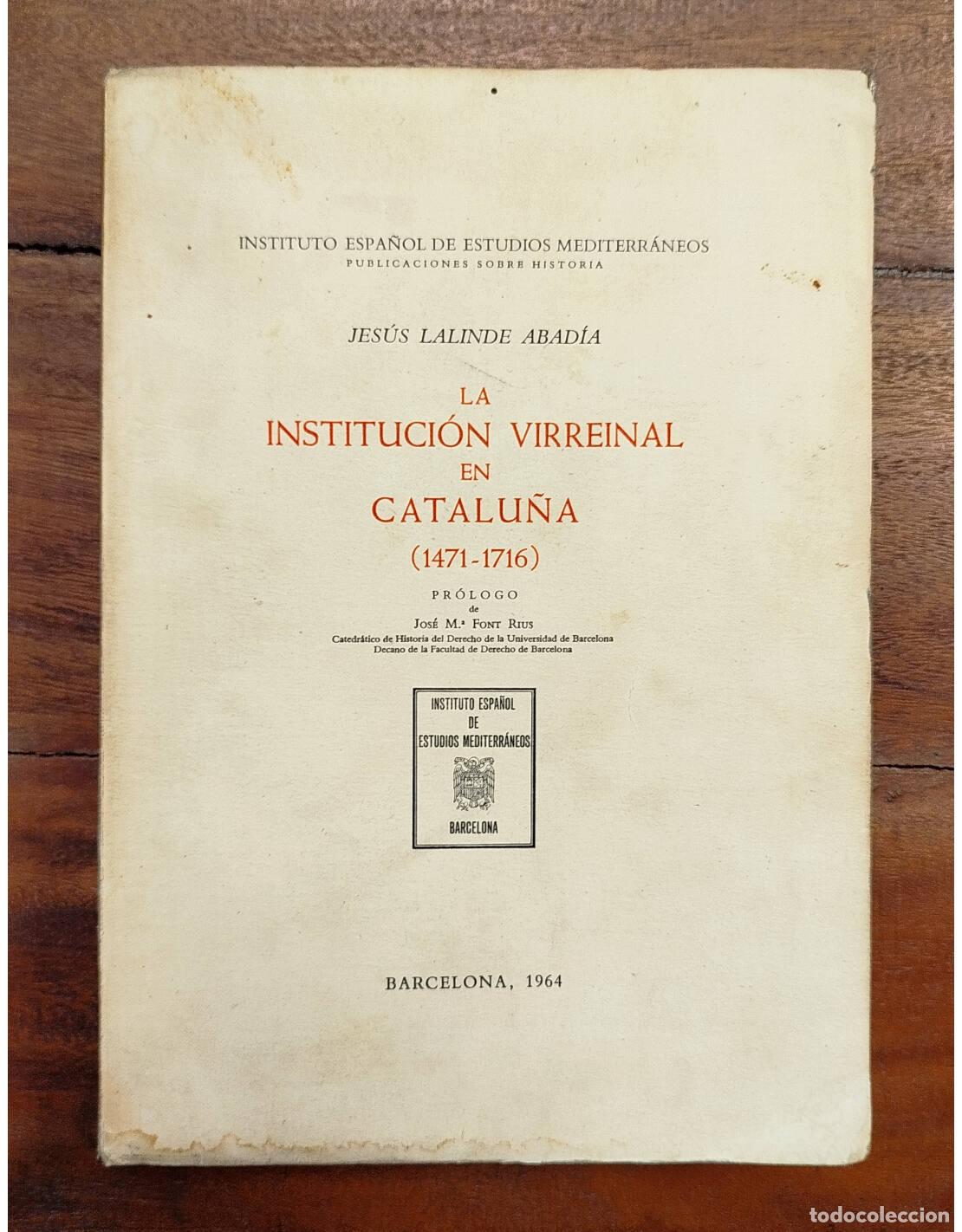Libri di seconda mano: LA INSTITUCI&Oacute;N VIRREINAL EN CATALU&Ntilde;A (1471-1716). LALINDE ABAD&Iacute;A, Jes&uacute;s. Instituto de Estudios Medit