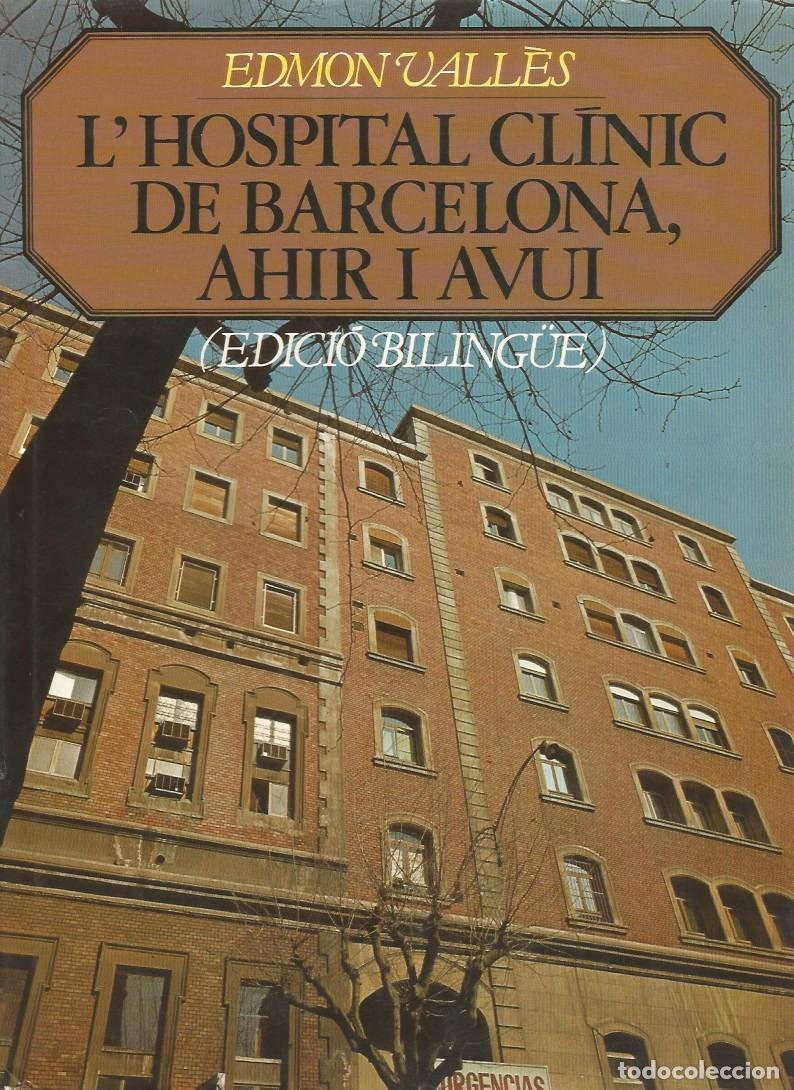 Libros de segunda mano: L'HOSPITAL CL&Iacute;NIC DE BARCELONA,AHIR I AVUI/EL HOSPITAL CL&Iacute;NICO DE BARCELONA, AYER Y HOY-EDMON VALL&Egrave;S