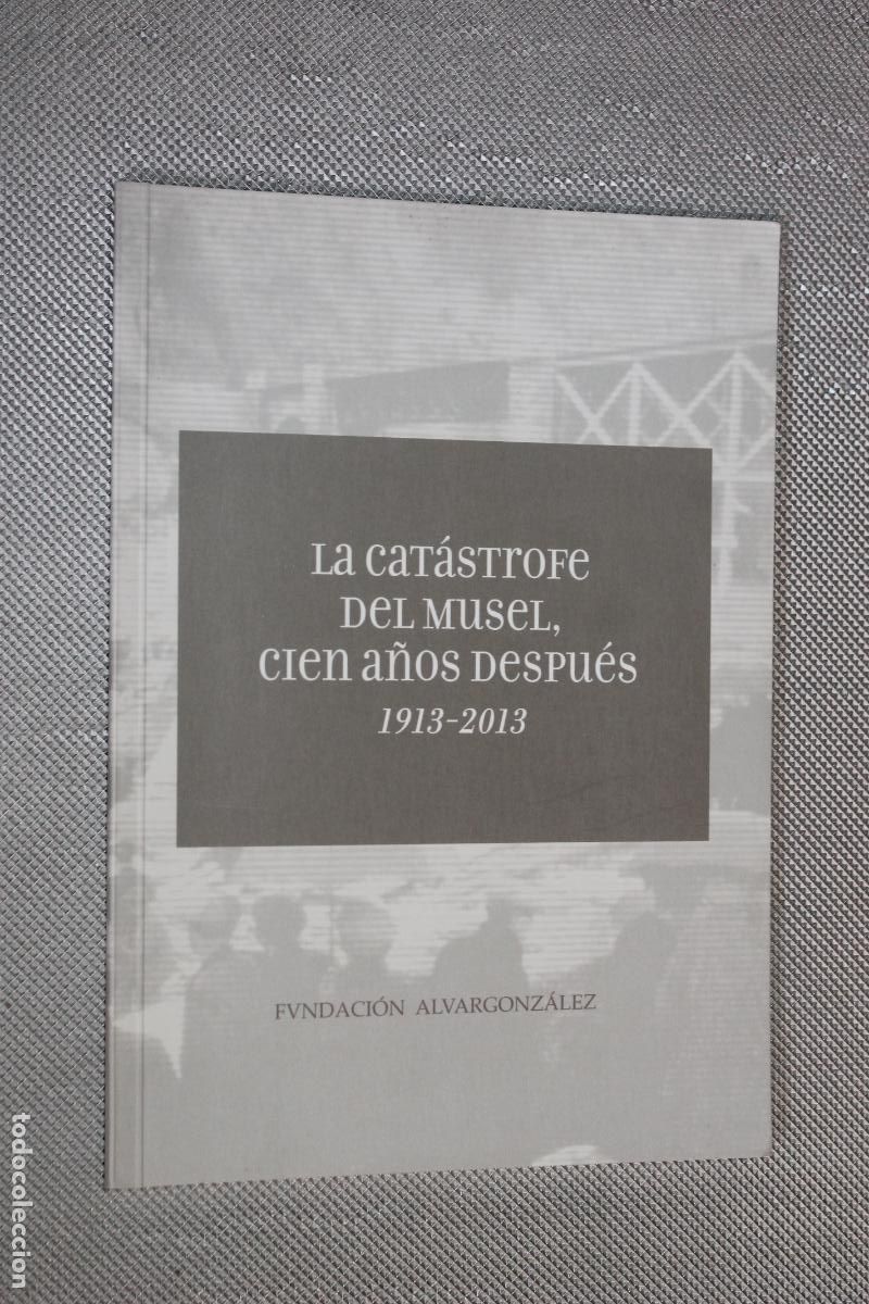 Livres d'occasion: LA CATASTROFE DEL MUSEL, CIEN A&Ntilde;OS DESPUES, 1913-2013, FUNDACION ALVARGONZALEZ 2013
