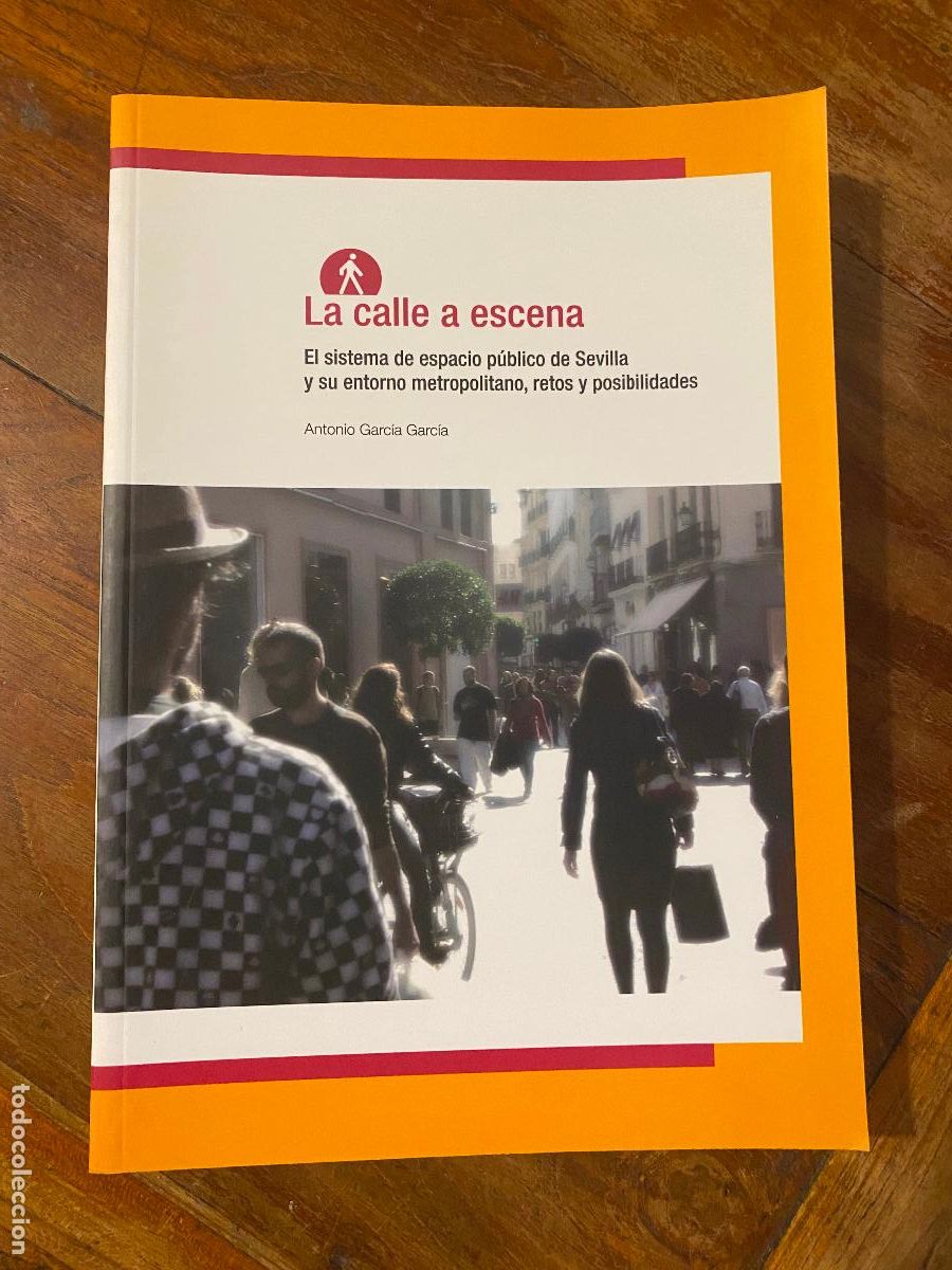 Libros de segunda mano: LA CALLE A ESCENA ,EL SISTEMA DE ESPACIO PUBLICO DE SEVILLA Y SU ENTORNO- ANTONI GARCIA GARCIA