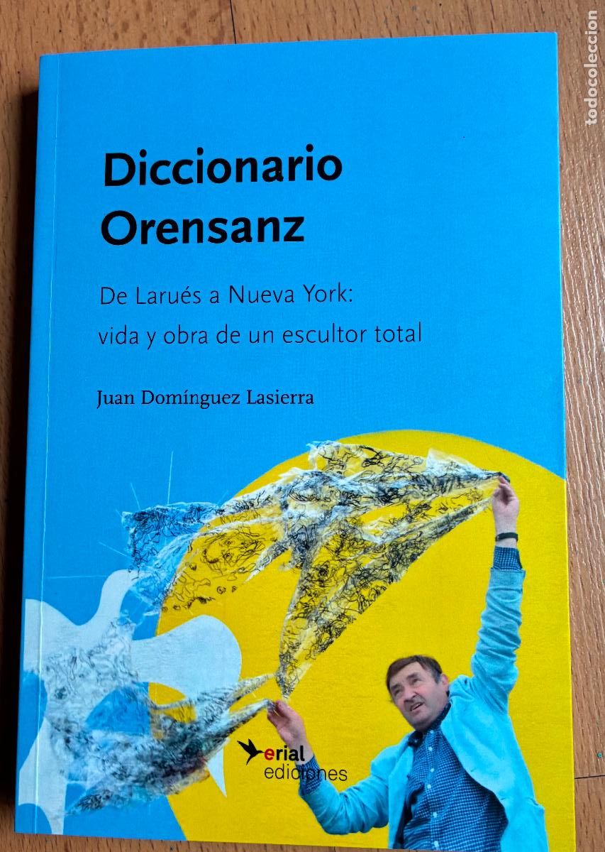Libri di seconda mano: DICCIONARIO ORENSANZ, De larues a Nueva York vida y obra de un escultor total, Juan D, Lasierra