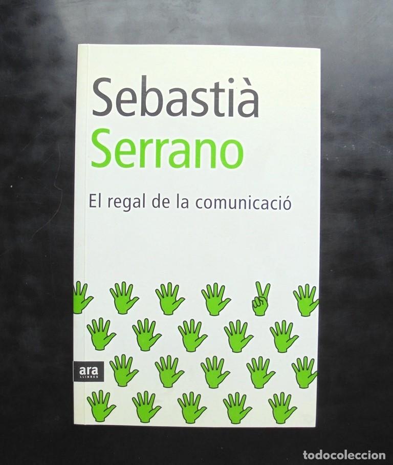 Libros de segunda mano: El regal de la comunicaci&oacute; Sebasti&agrave; Serrano 2003 impecable Ara llibres - Foto 1