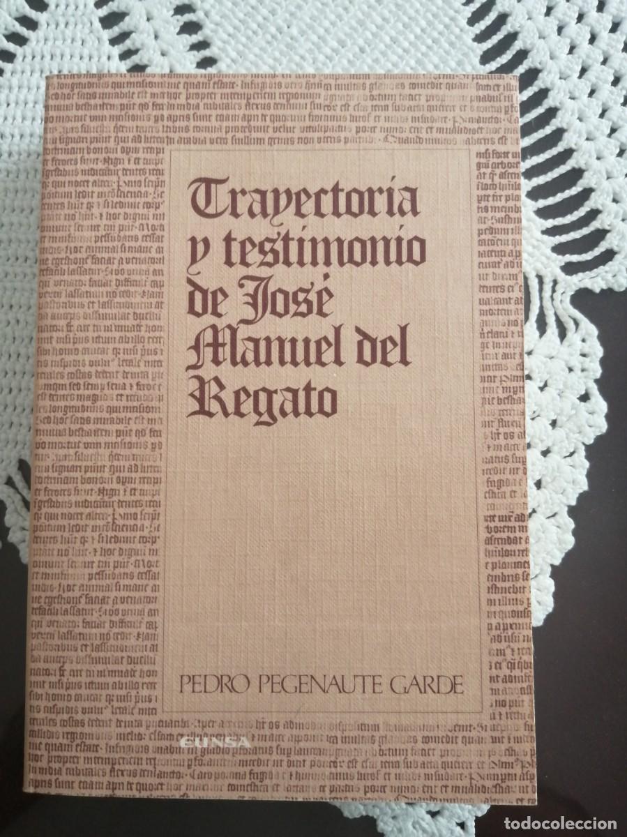 Libros de segunda mano: TRAYECTORIA Y TESTIMONIO DE JOS&Eacute; MANUEL DEL REGATO, PEDRO PEGENAUTE - Foto 1