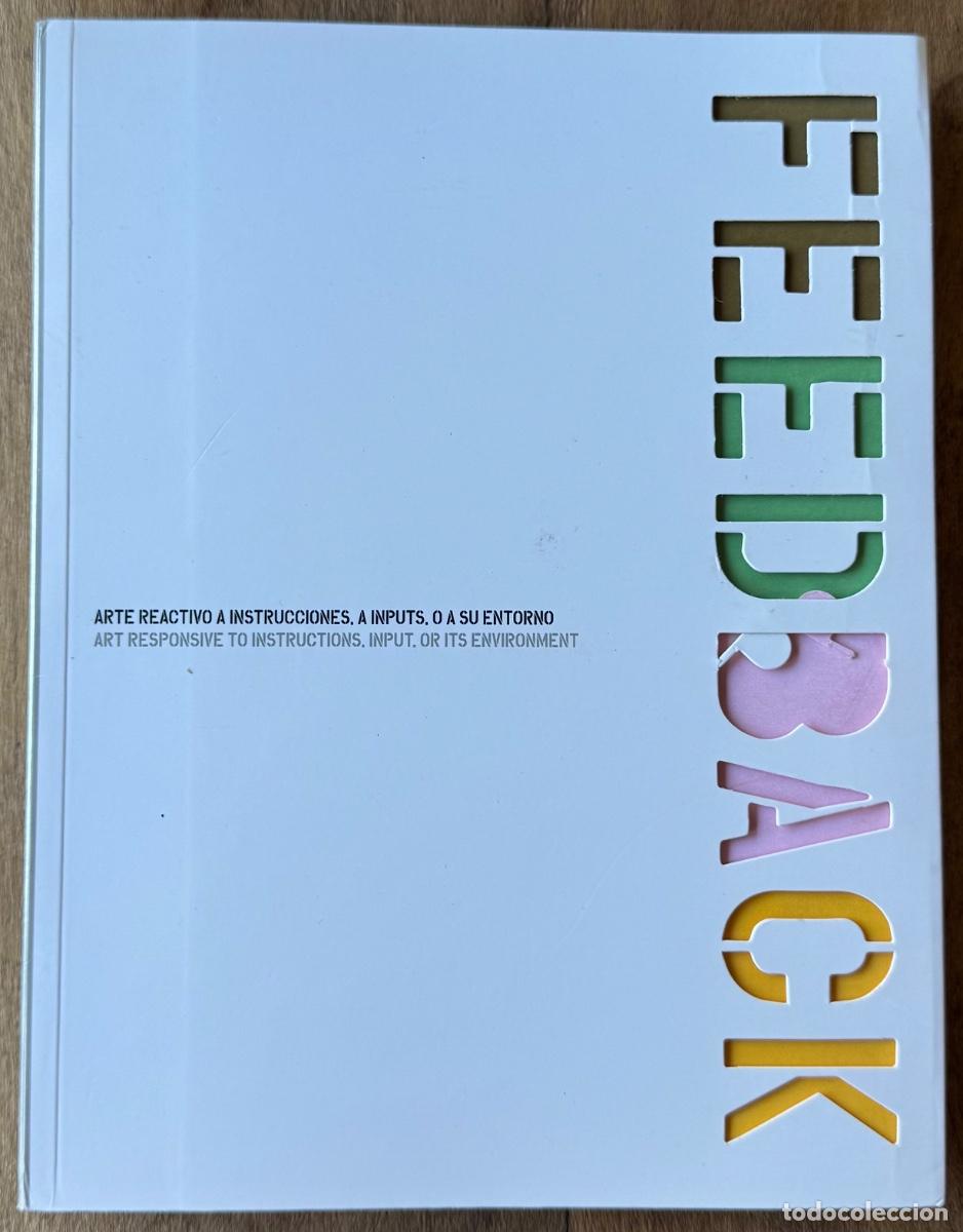 Libros de segunda mano: Feedback. Arte que Responde a Instrucciones, a Inputs, o a su Entorno (LABoral 2007)