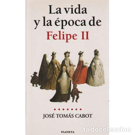 Libros de segunda mano: La vida y la &eacute;poca de Felipe II - Jos&eacute; Tom&aacute;s Cabot - Foto 1
