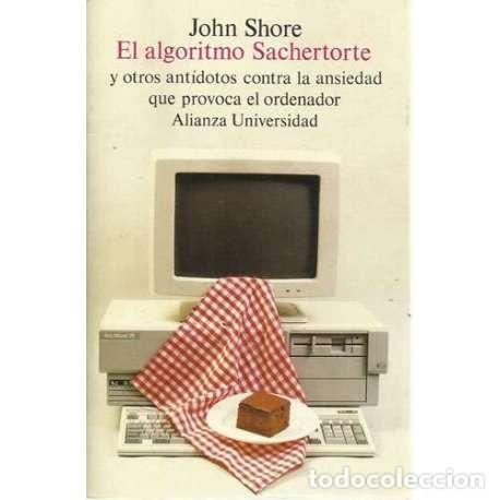 Second hand books: El algoritmo Sachertorte y otros ant&iacute;dotos contra la ansiedad que provoca el ordenador - John Shore