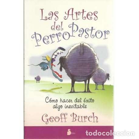 Libri di seconda mano: Las artes del perro pastor. C&oacute;mo hacer del &eacute;xito algo inevitable - Geoff Burch