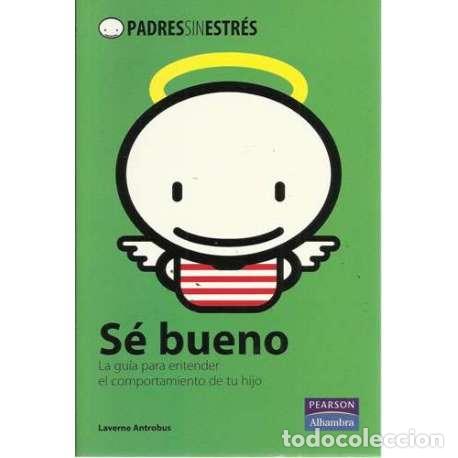 Livres d'occasion: S&eacute; bueno. La gu&iacute;a para entender el comportamiento de tu hijo - Laverne Antrobus
