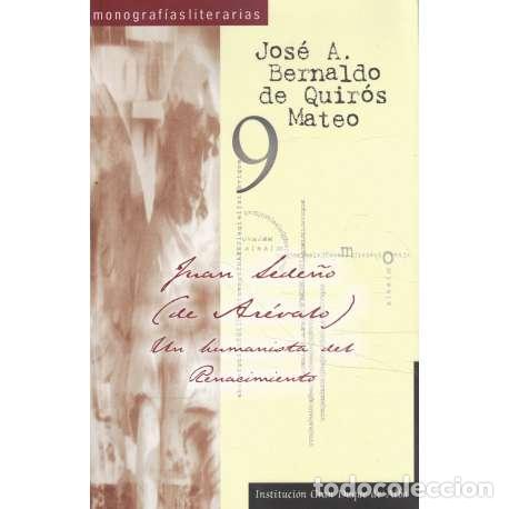 Libros de segunda mano: Juan Sede&ntilde;o (de Ar&eacute;valo) Un humanista del Renacimiento - Jos&eacute; Antonio Bernaldo de Quir&oacute;s Mateo