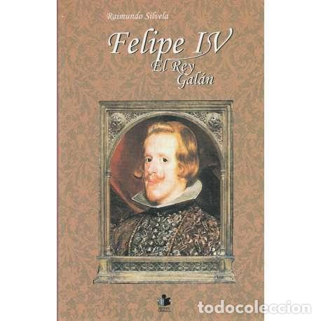 Libros de segunda mano: Felipe IV. El rey gal&aacute;n - Raimundo Sivela - Foto 1