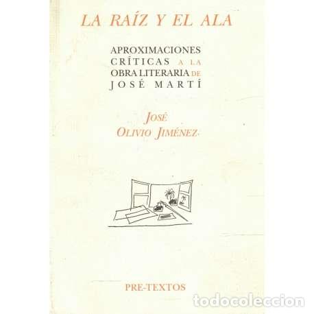 Gebrauchte B&uuml;cher: La ra&iacute;z y el ala. Aproximaciones cr&iacute;ticas a la obra literaria de Jos&eacute; Mart&iacute; - Olivio Jim&eacute;nez