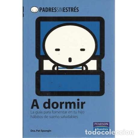 Second hand books: A dormir. La gu&iacute;a para fomentar en tu hijo h&aacute;bitos de sue&ntilde;os saludables - Pat Spungin