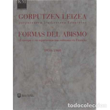 Libri di seconda mano: Gorputzen Leizea. Formas del abismo. 1930-1960 - Cat&aacute;logo de la Exposici&oacute;n