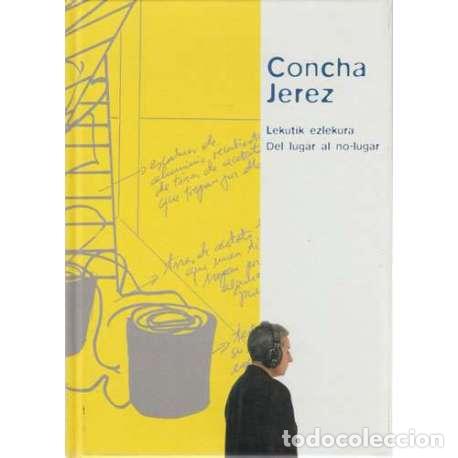 Second hand books: Concha Jerez. Lekutik ezlekura. Del lugar al no lugar - Cat&aacute;logo de la Exposici&oacute;n