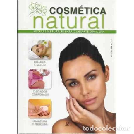 Libros de segunda mano: Cosm&eacute;tica natural. Recetas naturales para cuidarte d&iacute;a a d&iacute;a - Noem&iacute; Marcos