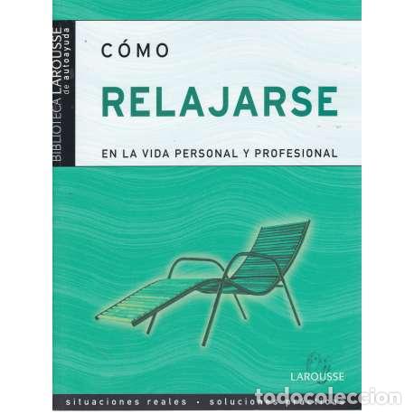 Libri di seconda mano: C&oacute;mo relajarse en la vida personal y profesional - Charly Cungi / Serge Limousin