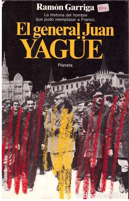 Second hand books: EL GENERAL JUAN YAG&Uuml;E - GARRIGA, RAM&Oacute;N - Editorial Planeta - 1985, 1&ordf; Ed.