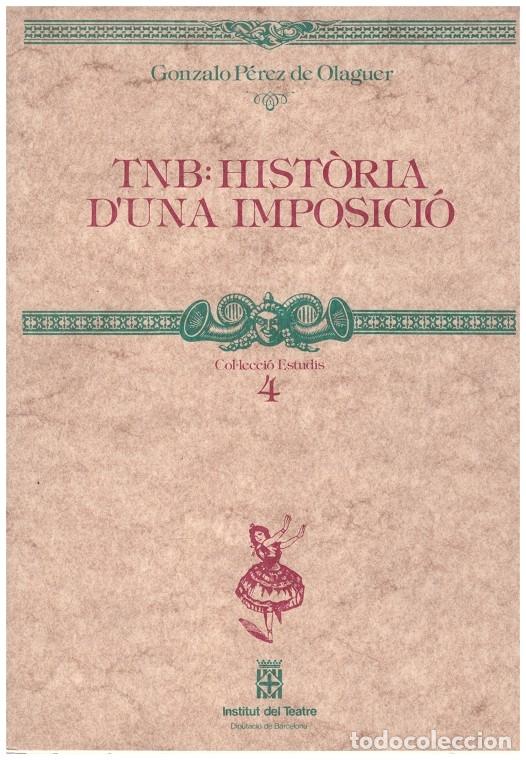 Second hand books: TNB: HIST&Ograve;RIA D'UNA IMPOSICI&Oacute; - P&eacute;rez de Olag&uuml;er. - Institut del Teatre de Dip. de Barcelona - 1990.