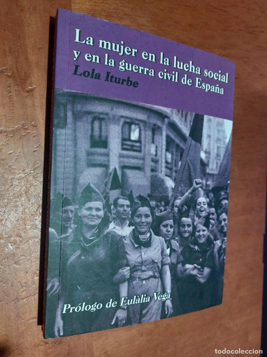 Second hand books: LA MUJER EN LA LUCHA SOCIAL Y EN LA GUERRA CIVIL DE ESPA&Ntilde;A. LOLA ITURBE. R&Uacute;STICA. BUEN ESTADO