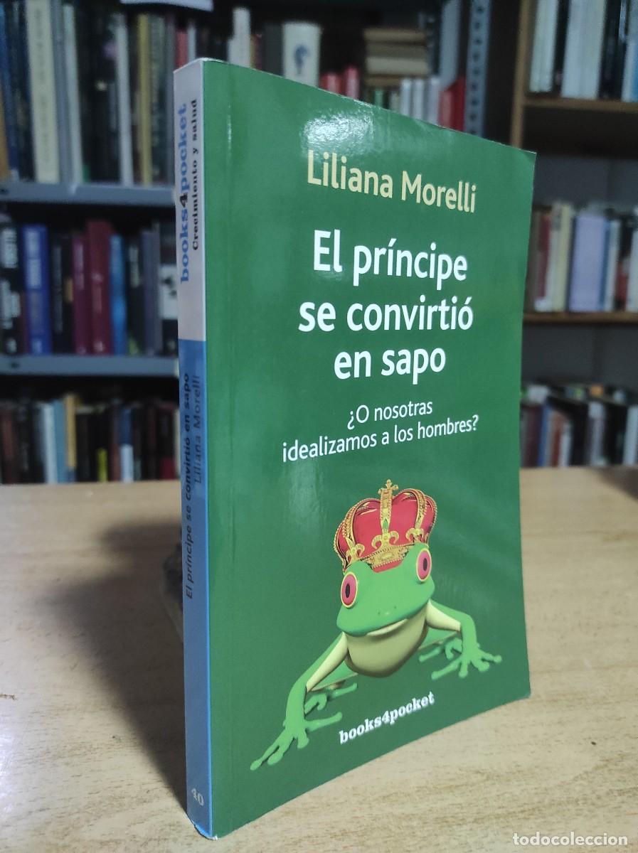 Second hand books: El pr&iacute;ncipe se convirti&oacute; en sapo &iquest;o nosotras idealizamos a los hombres? - Morelli, Liliana