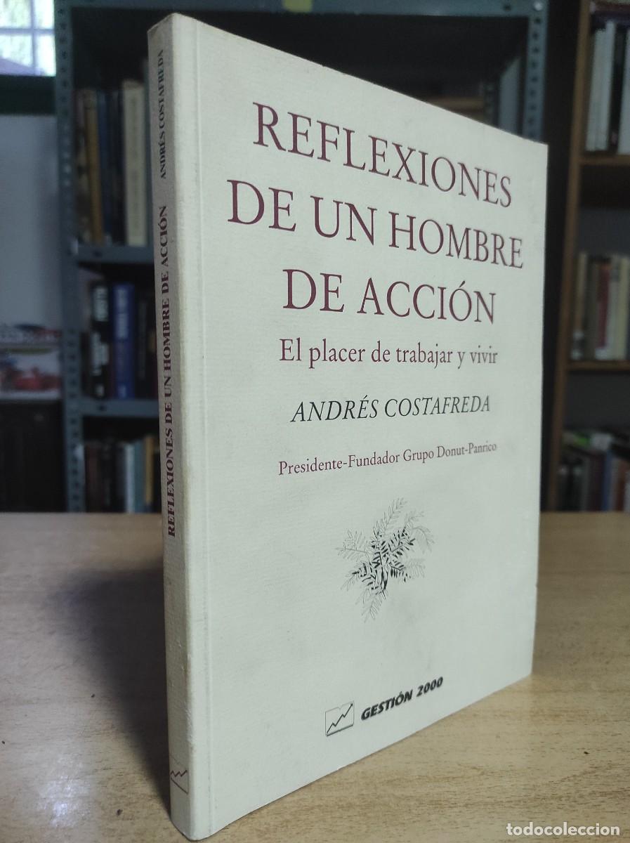Second hand books: REFLEXIONES DE UN HOMBRE DE ACCI&Oacute;N: EL PLACER DE TRABAJAR Y VIVIR