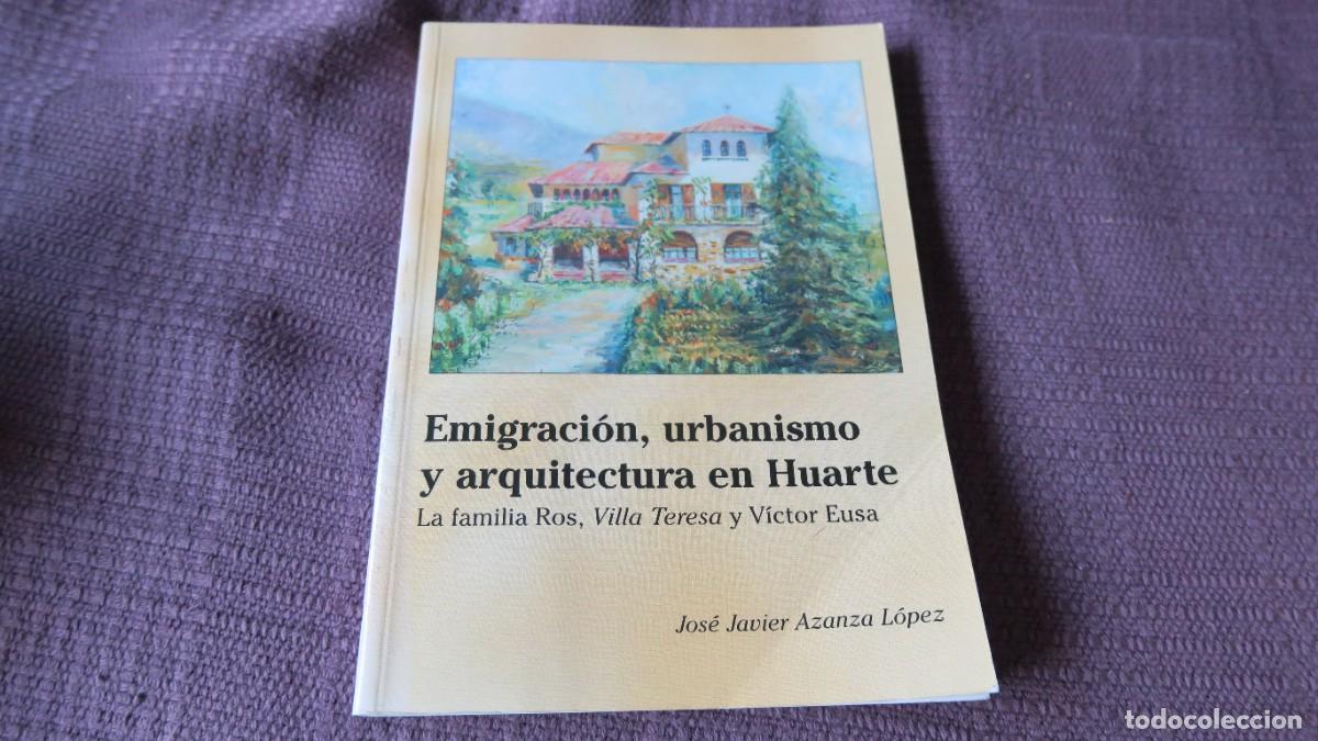 Libros de segunda mano: Emigraci&oacute;n, urbanismo y arquitectura en Huarte. La familia Ros, Villa Teresa y V&iacute;ctor Eusa