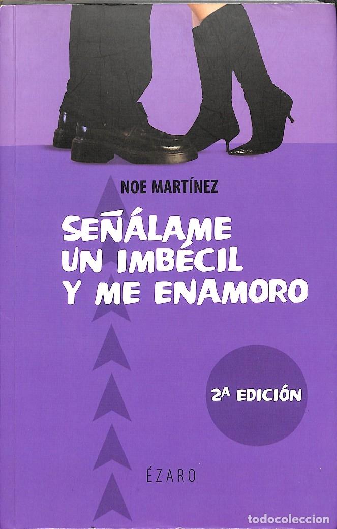Gebrauchte B&uuml;cher: SE&Ntilde;ALAME UN IMBECIL Y ME ENAMORO - MARTINEZ, NOE - EZARO - NARRATIVA 2035 - 2006