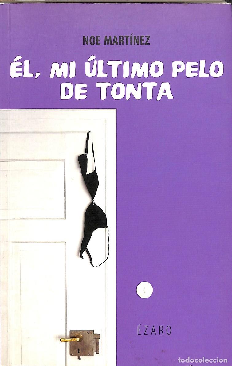 Gebrauchte B&uuml;cher: &Eacute;L, MI &Uacute;LTIMO PELO DE TONTA - MARTINEZ,NOE - EZARO - NARRATIVA 2035 - 2006