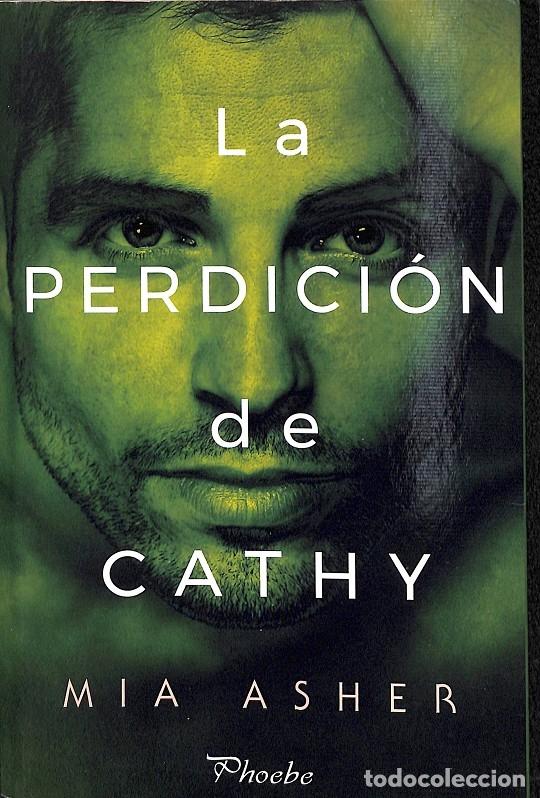 Libros de segunda mano: LA PERDICI&Oacute;N DE CATHY - MIA ASHER - EDICIONES P&Agrave;MIES - 2018 - PHOEBE - Foto 1
