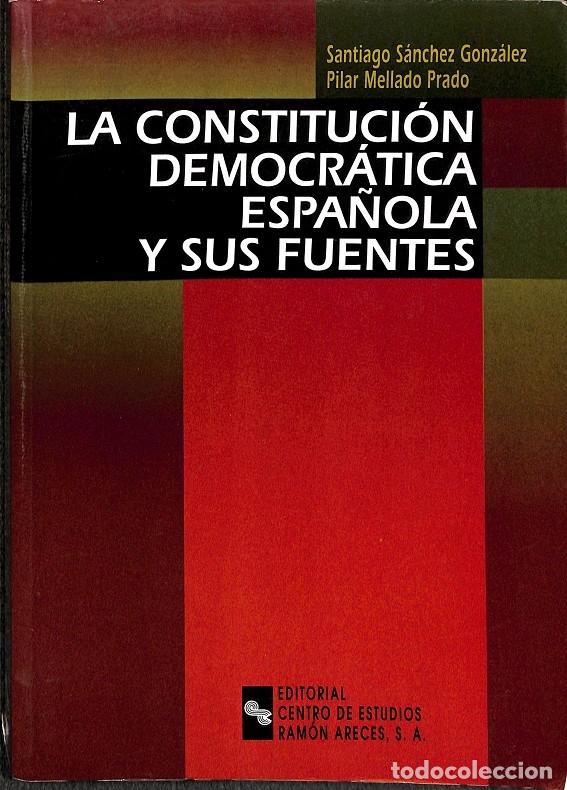Second hand books: LA CONSTITUCI&Oacute;N DEMOCR&Aacute;TICA ESPA&Ntilde;OLA Y SUS FUENTES - S&Aacute;NCHEZ G&Oacute;NZALEZ, S. / MELLADO PRADO, P. - Ed.