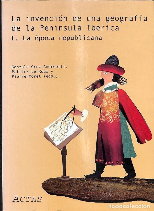 Second hand books: LA INVENCI&Oacute;N DE UNA GEOGRAF&Iacute;A DE LA PEN&Iacute;NSULA IB&Eacute;RICA I. LA &Eacute;POCA REPUBLICANA - Cruz Andreotti, Le R