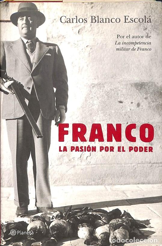 Libros de segunda mano: FRANCO LA PASI&Oacute;N POR EL PODER - BLANCO ESCOL&Aacute;, CARLOS - Planeta - 2005 - Foto 1
