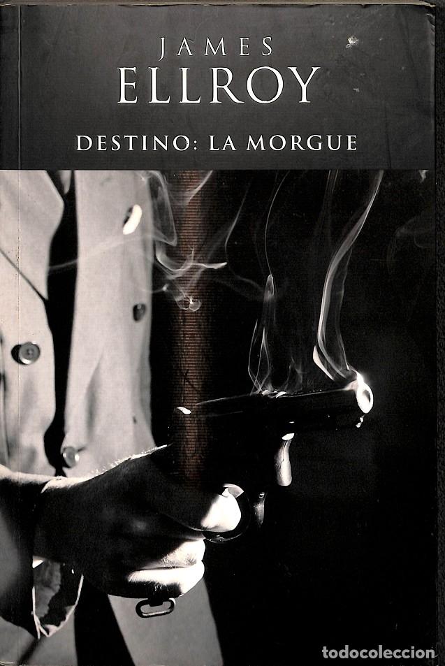 Libros de segunda mano: DESTINACION: LA MORGUE - ELLROY, JAMES - EDICIONES B - 2004 - AFLUENTES - Foto 1