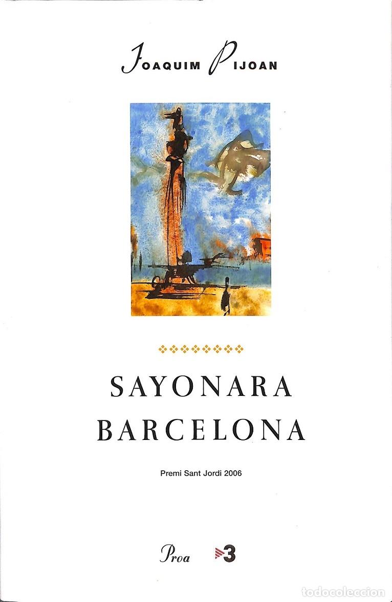 Libros de segunda mano: SAYONARA BCN - V.V.A - EDICIONES PROA - 2007 - A TOT VENT - Foto 1