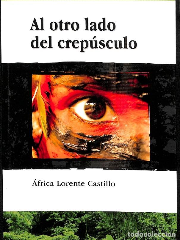 Gebrauchte B&uuml;cher: AL OTRO LADO DEL CREP&Uacute;SCULO - LORENTE CASTILLO, &Agrave;FRICA - EDITORES VARIOS - LITERARIA 17 - 2008