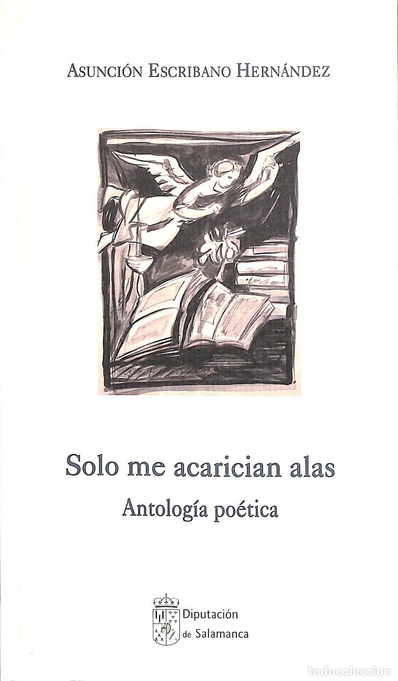 Gebrauchte B&uuml;cher: SOLO ME ACARICIAN ALAS ANTOLOG&Iacute;A PO&Eacute;TICA - ASUNCI&Oacute;N ESCRIBANO HERN&Aacute;NDEZ - SALAMANCA 2012