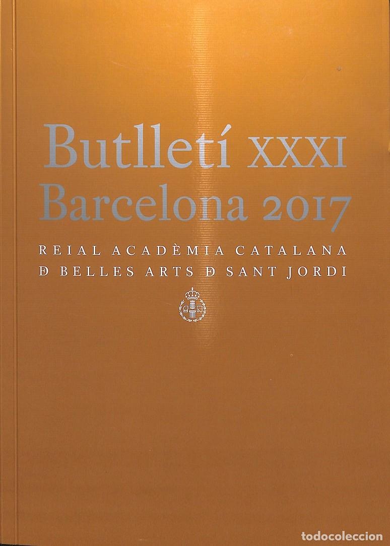 Gebrauchte B&uuml;cher: BUTLLET&Iacute; XXXI BARCELONA 2017 REIAL ACAD&Egrave;MIA CATALANA DE BELLES ARTS DE SANT JORDI - BARCELONA 2018