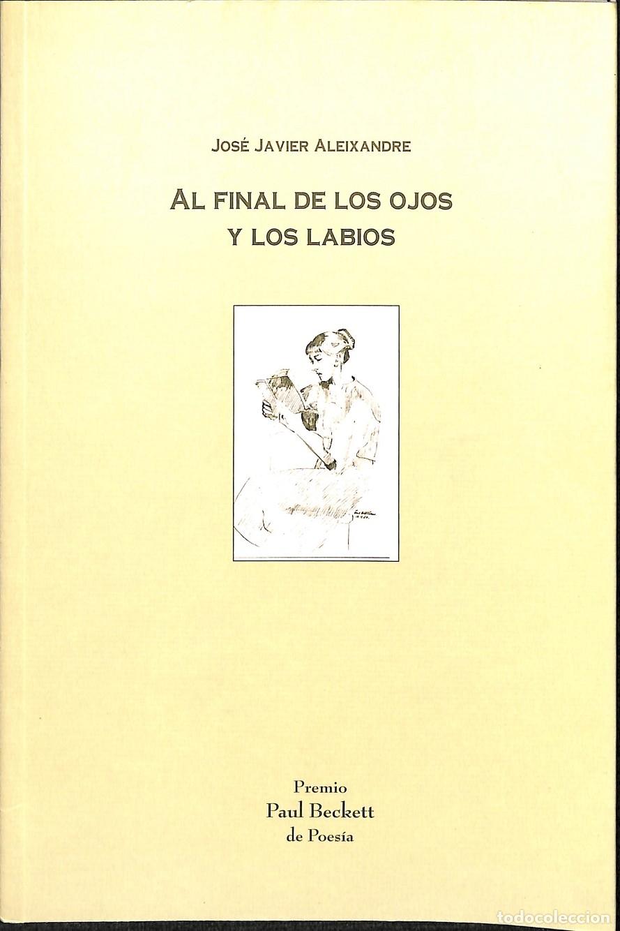 Libros de segunda mano: AL FINAL DE LOS OJOS Y LOS LABIOS - JOS&Eacute; JAVIER ALEIXANDRE - VALPARAISO - 2001 - Foto 1