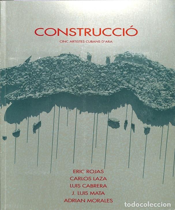 Gebrauchte B&uuml;cher: CONSTRUCCI&Oacute; CINC ARTISTES CUBANS D'ARA - Eric Rojas, Carlos Laza, Luis Cabrera, J.Luis Mata, Adrian